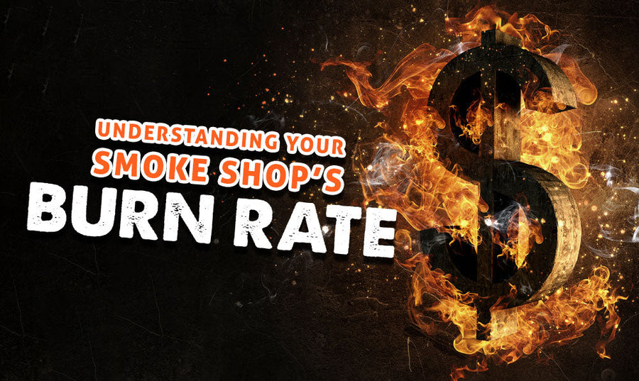 Verstehen Sie die Burn Rate Ihres Smoke Shops 