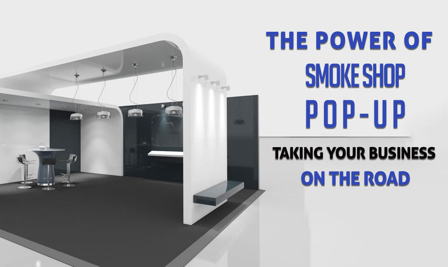 Die Macht des Smoke Shop Pop-Up: Bringen Sie Ihr Geschäft auf die Straße 