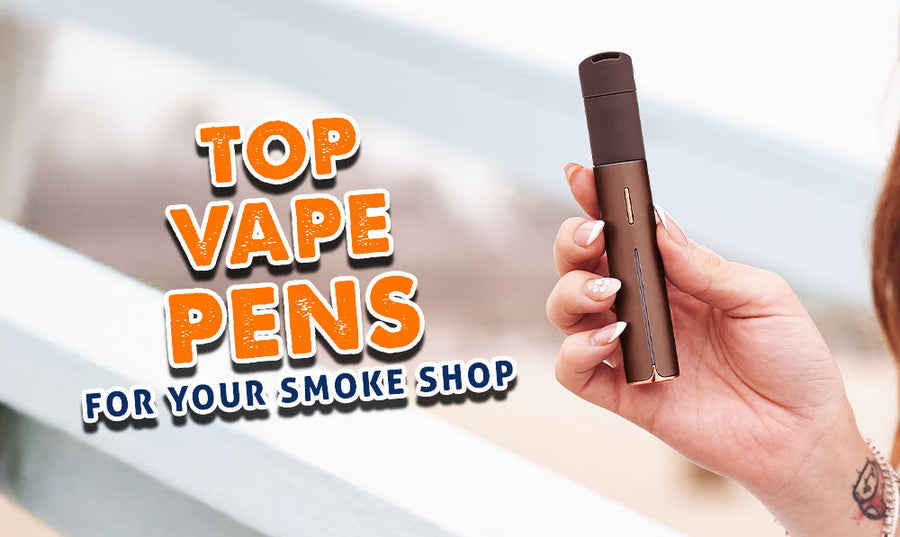 Top Vape Pens für Ihren Tabakladen 